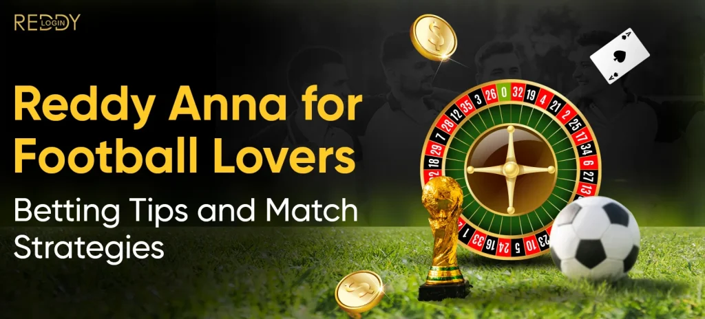 Reddy Anna for Football Lovers: Betting Tips and Match Strategies